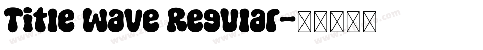 Title Wave Regular字体转换